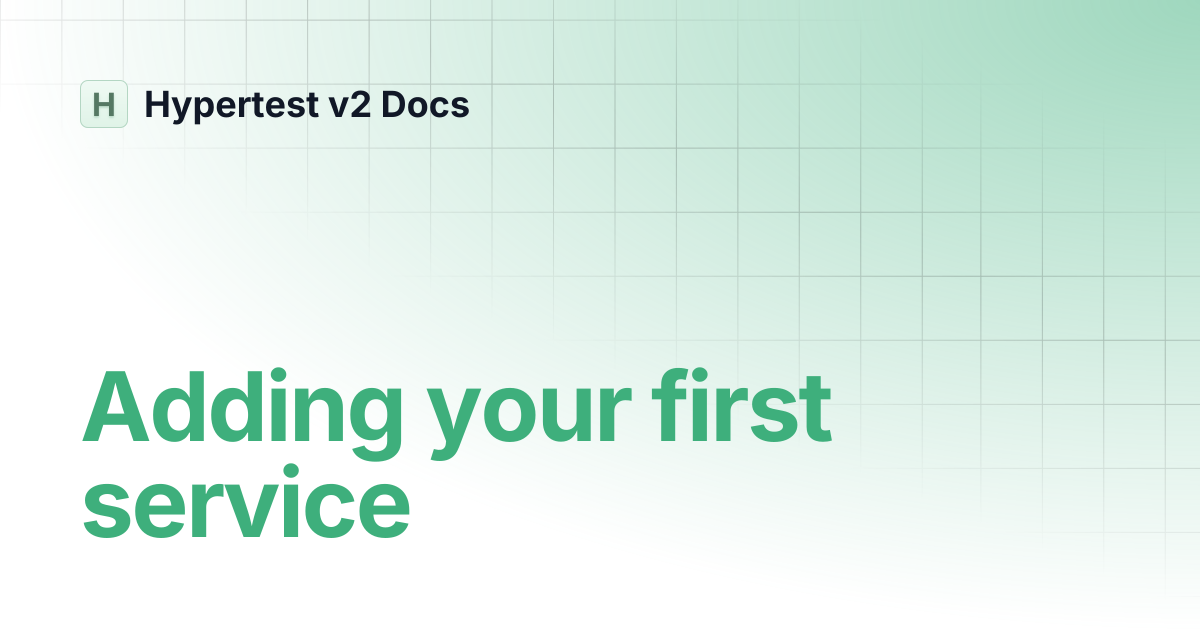 Adding your first service | Hypertest v2 Docs