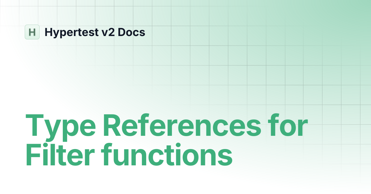 Type References for Filter functions | Hypertest v2 Docs