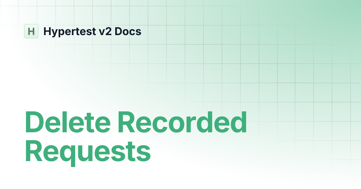 Delete Recorded Requests | Hypertest v2 Docs